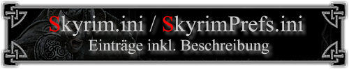Skyrim.ini und SkyrimPrefs.ini - Einträge inklusive Beschreibung